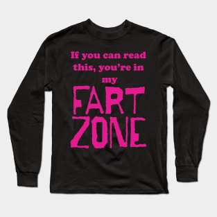 If You Can Read This, Youre in My Fart Zone Dark Pink Letters Long Sleeve T-Shirt